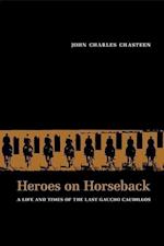 Chasteen, J:  Heroes on Horseback