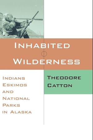 Inhabited Wilderness: Indians, Eskimos, and National Parks in Alaska
