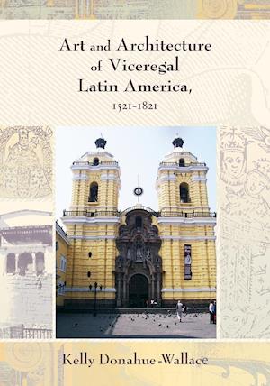 Art and Architecture of Viceregal Latin America, 1521-1821