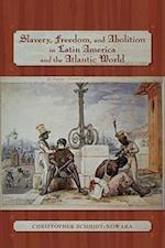 Schmidt-Nowara, C:  Slavery, Freedom, and Abolition in Latin