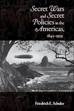 Secret Wars and Secrets Policies in the Americas, 1842-1929