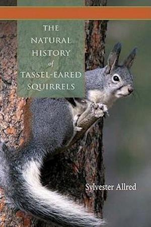 The Natural History of Tassel-Eared Squirrels