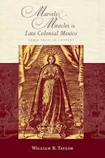 Marvels and Miracles in Late Colonial Mexico