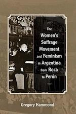 The Women's Suffrage Movement and Feminism in Argentina from Roca to Peron