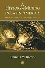 Brown, K:  A History of Mining in Latin America