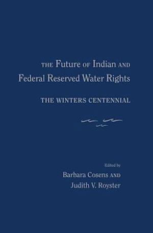 The Future of Indian and Federal Reserved Water Rights