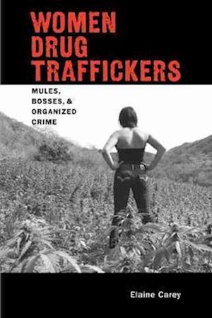 Carey, E:  Women Drug Traffickers