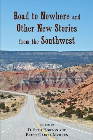 Road to Nowhere and Other New Stories from the Southwest