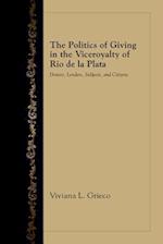 The Politics of Giving in the Viceroyalty of Rio de la Plata