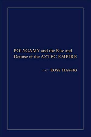 Polygamy and the Rise and Demise of the Aztec Empire