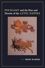 Polygamy and the Rise and Demise of the Aztec Empire