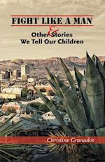 Fight Like a Man & Other Stories We Tell Our Children