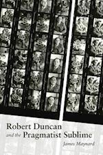 Maynard, J:  Robert Duncan and the Pragmatist Sublime