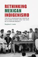 Rethinking Mexican Indigenismo: The INI's Coordinating Center in Highland Chiapas and the Fate of a Utopian Project 