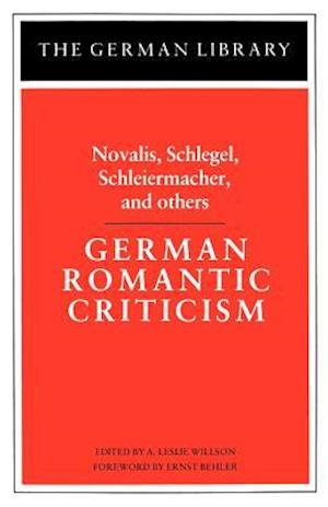 German Romantic Criticism: Novalis, Schlegel, Schleiermacher, and others