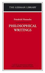 Philosophical Writings: Friedrich Nietzsche
