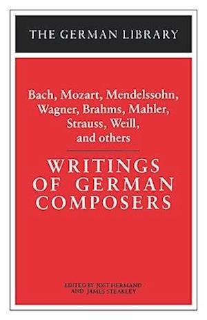 Writings of German Composers: Bach, Mozart, Mendelssohn, Wagner, Brahms, Mahler, Strauss, Weill, and