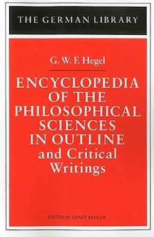 Encyclopedia of the Philosophical Sciences in Outline and Critical Writings: G.W.F. Hegel