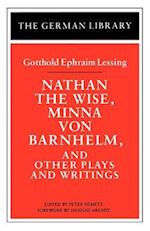 Nathan the Wise, Minna von Barnhelm, and Other Plays and Writings: Gotthold Ephraim Lessing