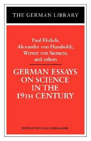 German Essays on Science in the 19th Century: Paul Ehrlich, Alexander von Humboldt, Werner Von Sieme
