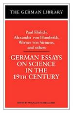 German Essays on Science in the 19th Century: Paul Ehrlich, Alexander von Humboldt, Werner Von Sieme