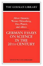 German Essays on Science in the 20th Century: Albert Einstein, Werner Heisenberg, Max Planck, and ot