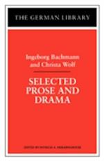 Selected Prose and Drama: Ingeborg Bachmann and Christa Wolf