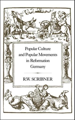 Popular Culture and Popular Movements in Reformation Germany