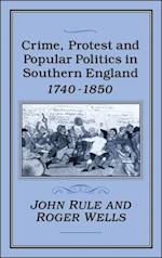Crime, Protest and Popular Politics in Southern England, 1740-1850