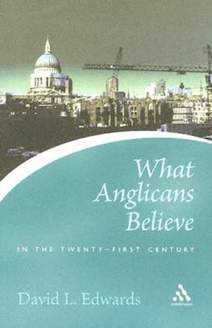 What Anglicans Believe in the Twenty-First Century