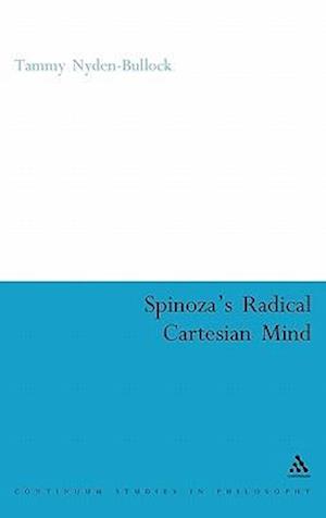 Spinoza's Radical Cartesian Mind