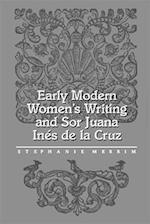 Early Modern Women's Writing and Sor Juana Ines de La Cruz