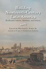 Building Nineteenth-Century Latin America