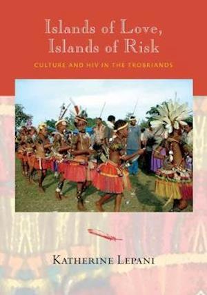 Islands of Love, Islands of Risk: Culture and HIV in the Trobriands