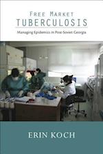 Free Market Tuberculosis: Managing Epidemics in Post-Soviet Georgia 