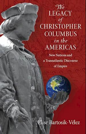 Bartosik-Velez, E:  The Legacy of Christopher Columbus in th