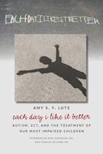 Each Day I Like It Better: Autism, ECT, and the Treatment of Our Most Impaired Children 