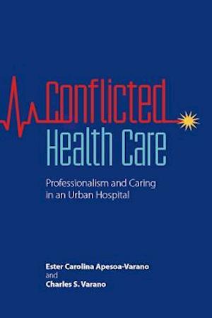 Conflicted Health Care: Professionalism and Caring in an Urban Hospital