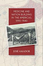 Medicine and Nation Building in the Americas, 1890-1940