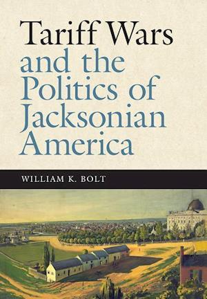 Tariff Wars and the Politics of Jacksonian America