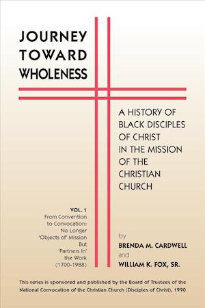 Journey Towards Wholeness: A History of Black Disciples of Christ in the Mission of the Christian Church
