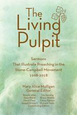 Living Pulpit: Sermons That Illustrate Preaching in the Stone-Campbell Movement 1968-2018 