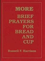 More Brief Prayers for Bread and Cup