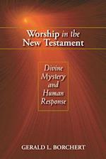 Worship in the New Testament: Divine Mystery and Human Response 