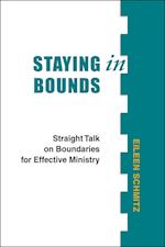 Staying in Bounds: Straight Talk on Boundaries for Effective Ministry 