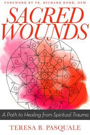 Sacred Wounds : A Path to Healing from Spiritual Trauma