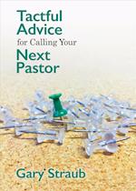 Tactful Advice for Calling Your Next Pastor