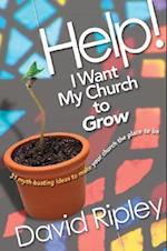 Help! I Want My Church to Grow