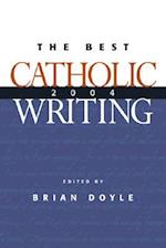 The Best Catholic Writing 2004