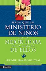 Haga Que Su Ministerio de Niños Sea La Mejor Hora de la Semana de Ellos = Making Your Children's Ministry the Best Hour of Every Kid's Week